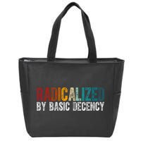 Radicalized By Basic Decency Funny Social Democracy Zip Tote Bag