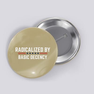 Radicalized By Basic Decency Funny Quote - Button