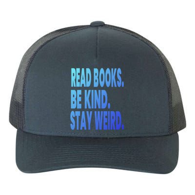 Read Books Be Kind Stay Weird Reading Great Gift Yupoong Adult 5-Panel Trucker Hat