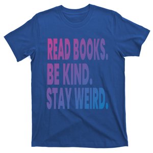 Read Books Be Kind Stay Weird Reading Great Gift T-Shirt