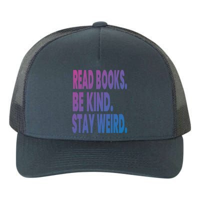 Read Books Be Kind Stay Weird Reading Great Gift Yupoong Adult 5-Panel Trucker Hat