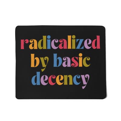 Radicalized By Basic Decency Funny Social Democracy  Mousepad