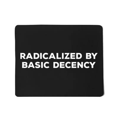 Radicalized By Basic Decency Mousepad