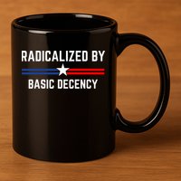 Radicalized By Basic Decency Funny Social Democracy  11oz C Handle Ceramic Mug
