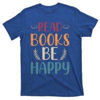 Read Books Be Happy Librarian Book Nerd Gift Reading Cute Gift T-Shirt