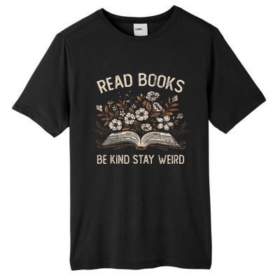 Read Books Be Kind Stay Weird Funny Flower Book Tall Fusion ChromaSoft Performance T-Shirt