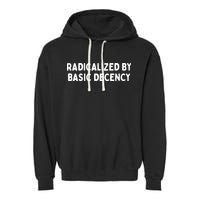 Radicalized By Basic Decency Garment-Dyed Fleece Hoodie