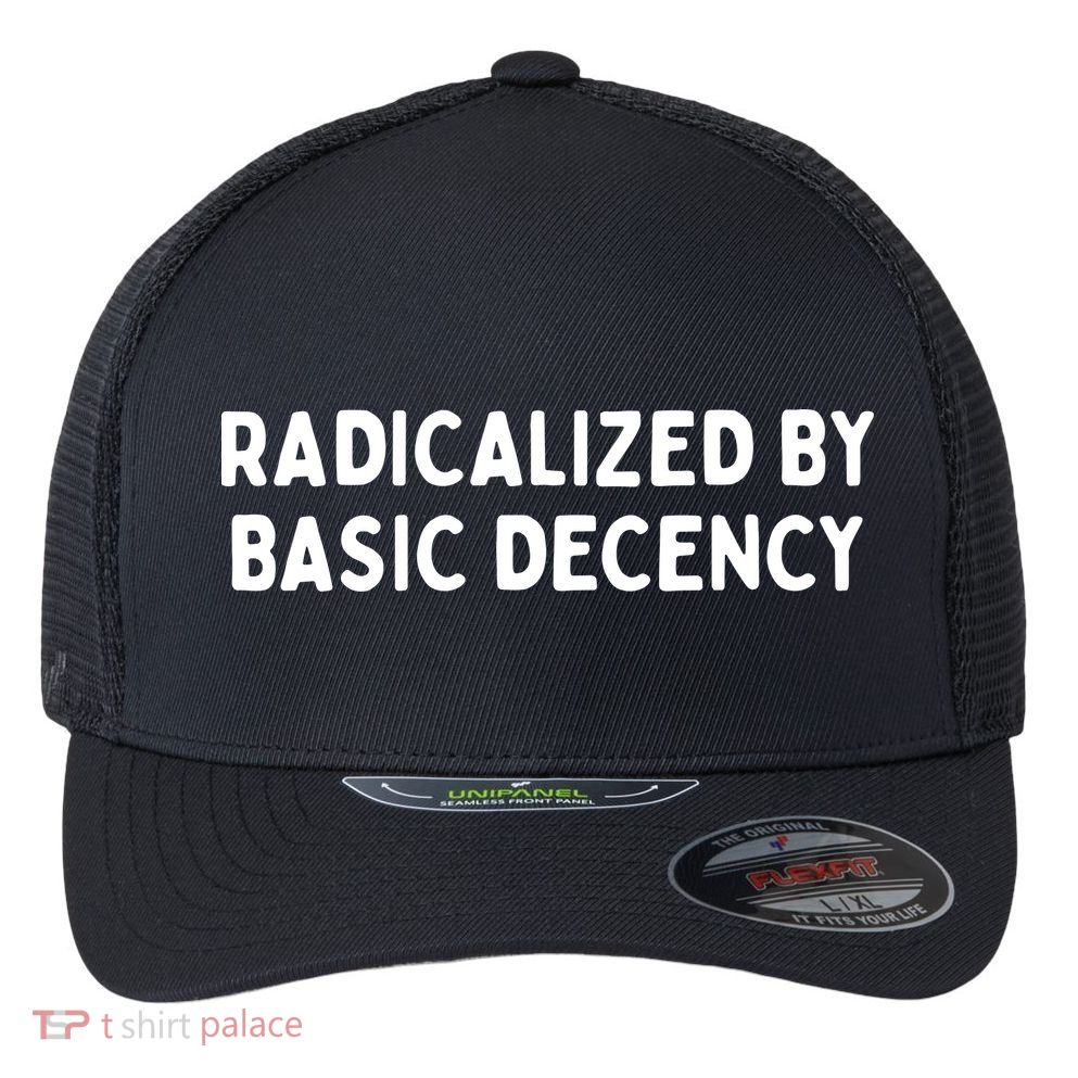 Radicalized By Basic Decency Flexfit Unipanel Trucker Cap