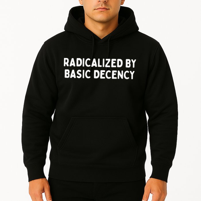 Radicalized By Basic Decency Hoodie
