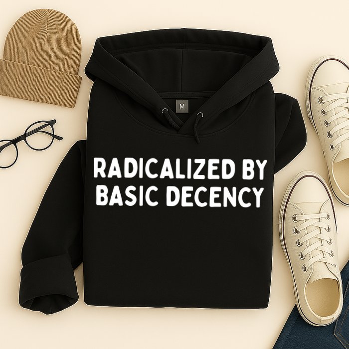 Radicalized By Basic Decency Hoodie
