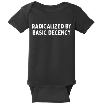 Radicalized By Basic Decency Baby Bodysuit