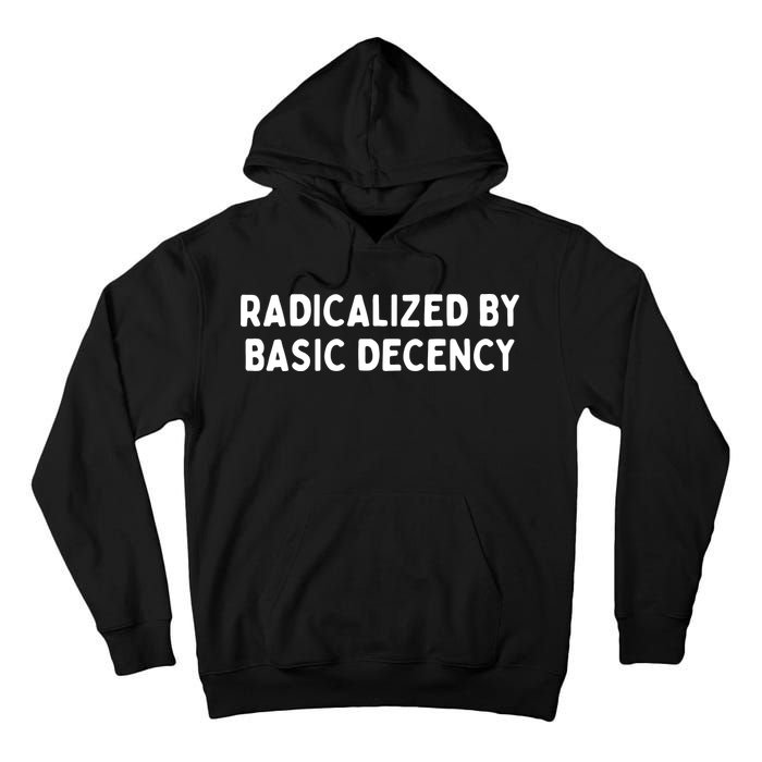 Radicalized By Basic Decency Tall Hoodie