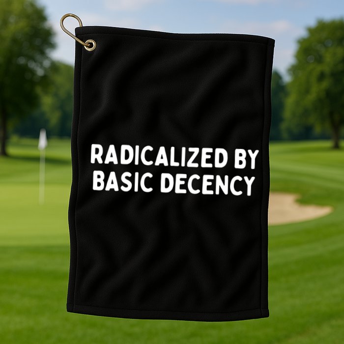 Radicalized By Basic Decency Golf Towel