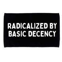 Radicalized By Basic Decency Microfiber Hand Towel