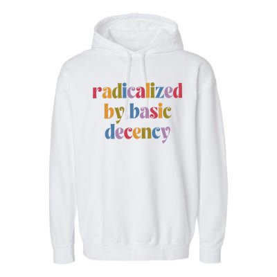 Radicalized By Basic Decency Women Garment-Dyed Fleece Hoodie