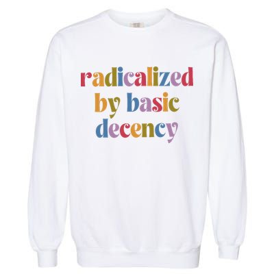 Radicalized By Basic Decency Women Garment-Dyed Sweatshirt