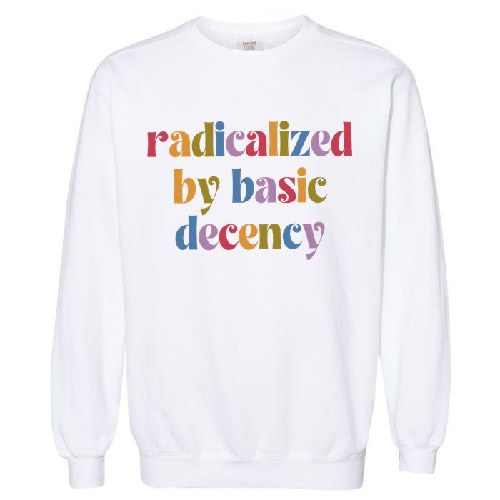 Radicalized By Basic Decency Women Garment-Dyed Sweatshirt