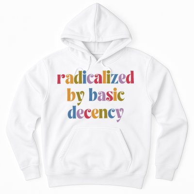 Radicalized By Basic Decency Women Hoodie