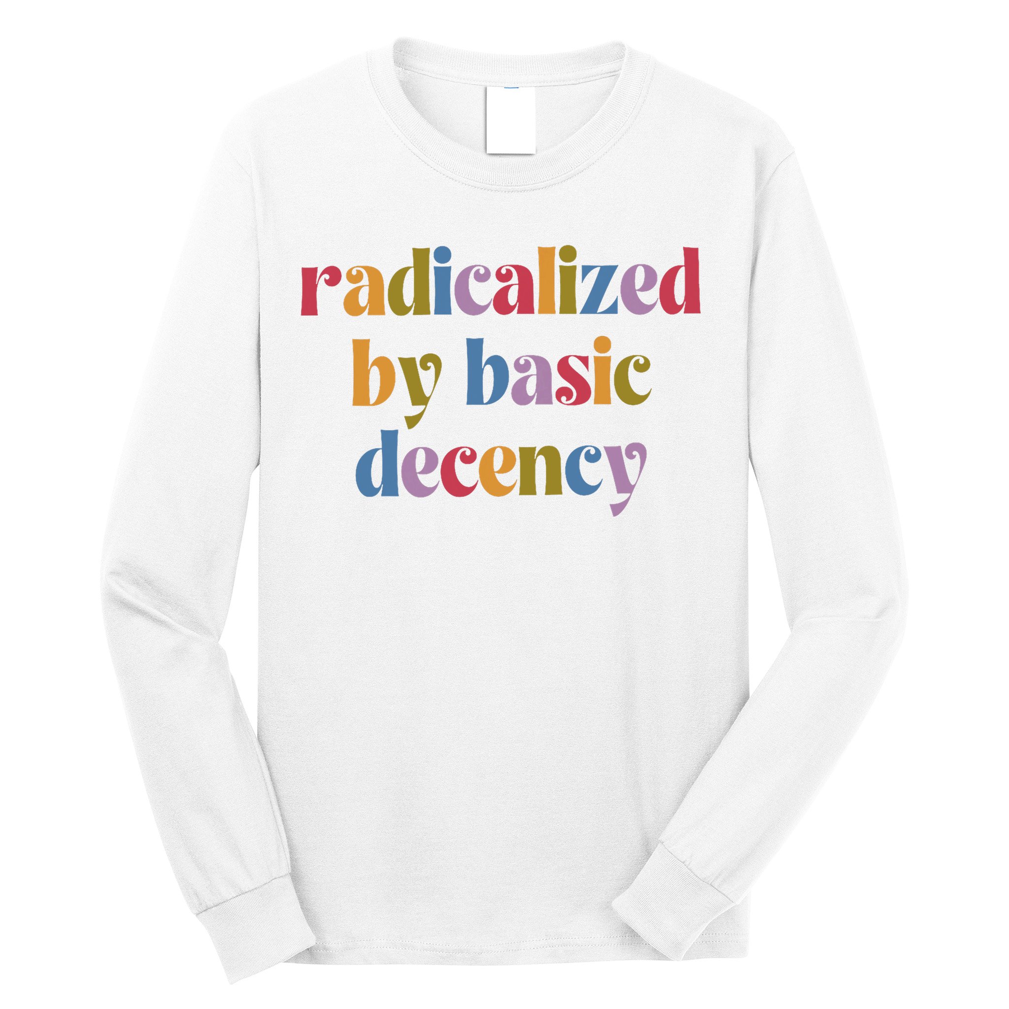 Radicalized By Basic Decency Women Long Sleeve Shirt