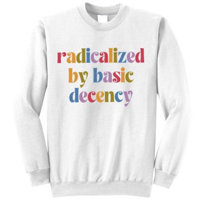 Radicalized By Basic Decency Women Sweatshirt