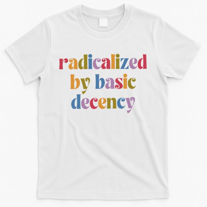 Radicalized By Basic Decency Women T-Shirt