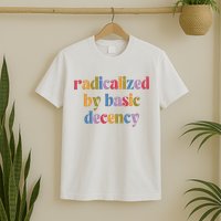 Radicalized By Basic Decency Women T-Shirt