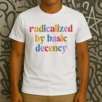 Radicalized By Basic Decency Women T-Shirt
