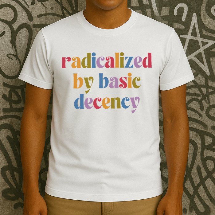 Radicalized By Basic Decency Women T-Shirt