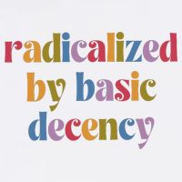 Radicalized By Basic Decency Women T-Shirt