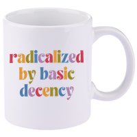 Radicalized By Basic Decency Women 11oz C Handle Ceramic Mug