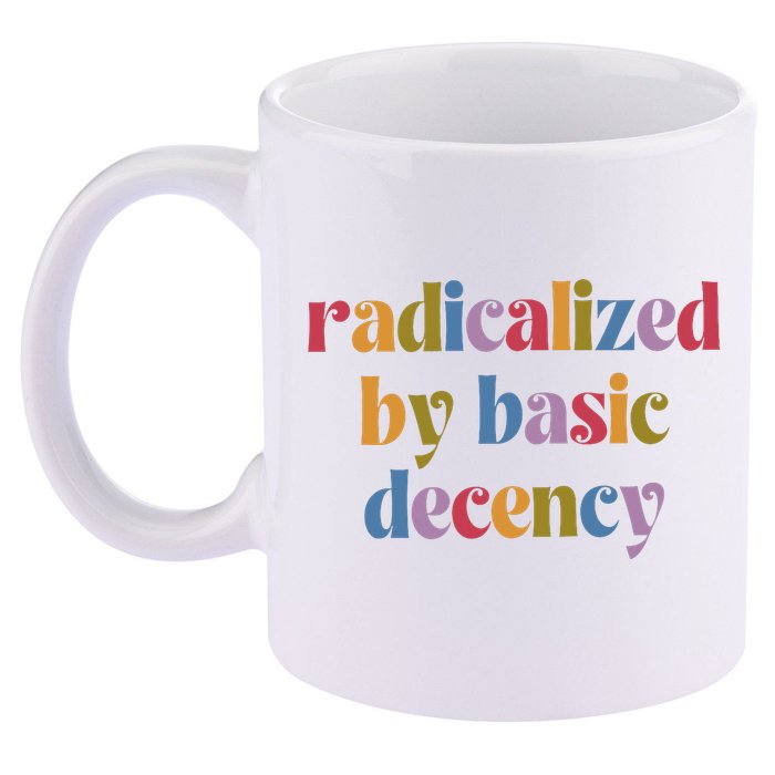 Radicalized By Basic Decency Women 11oz C Handle Ceramic Mug