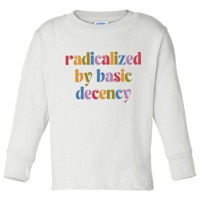 Radicalized By Basic Decency Women Toddler Long Sleeve Shirt