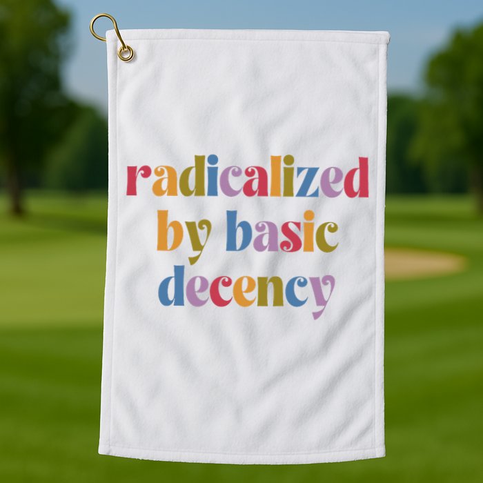 Radicalized By Basic Decency Women Golf Towel