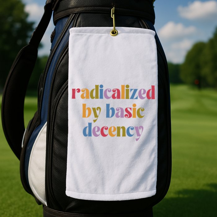 Radicalized By Basic Decency Women Golf Towel