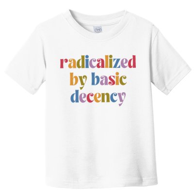 Radicalized By Basic Decency Women Toddler T-Shirt