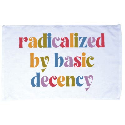 Radicalized By Basic Decency Women Microfiber Hand Towel