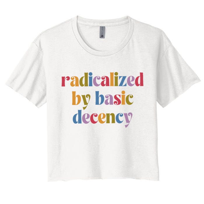 Radicalized By Basic Decency Women Women's Crop Top Tee