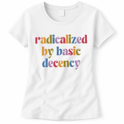 Radicalized By Basic Decency Women Womens T-Shirt