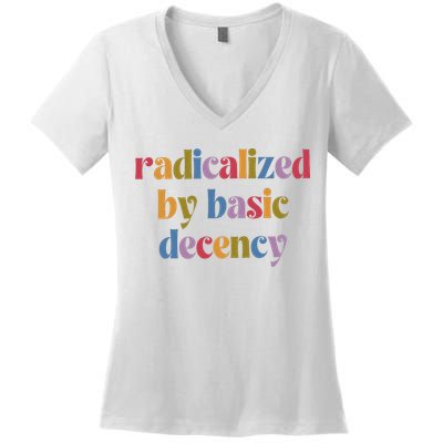 Radicalized By Basic Decency Women Women's V-Neck T-Shirt