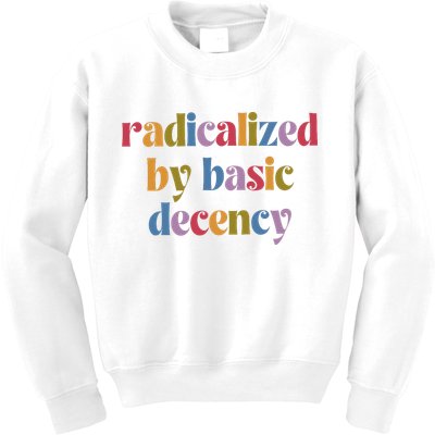 Radicalized By Basic Decency Women Kids Sweatshirt