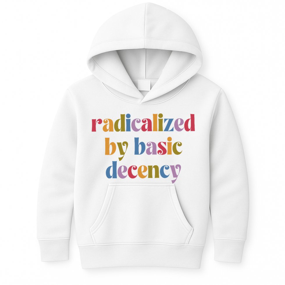 Radicalized By Basic Decency Women Kids Hoodie