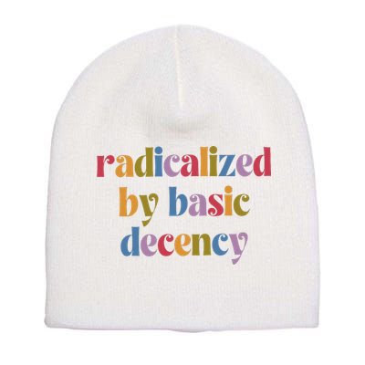 Radicalized By Basic Decency Women Short Acrylic Beanie