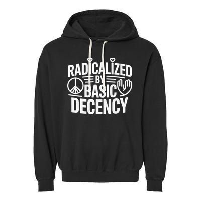 Radicalized By Basic Decency Protest Resist Persist Garment-Dyed Fleece Hoodie