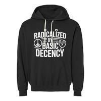 Radicalized By Basic Decency Protest Resist Persist Garment-Dyed Fleece Hoodie