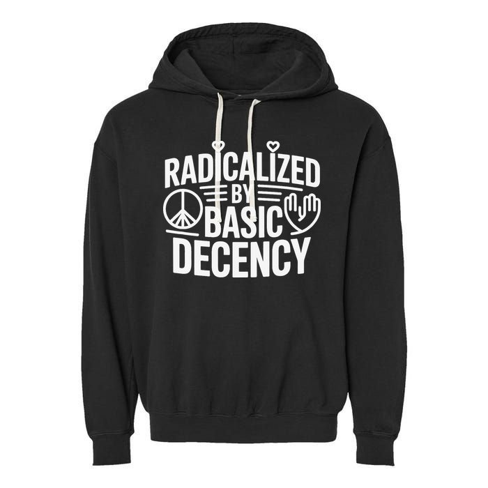 Radicalized By Basic Decency Protest Resist Persist Garment-Dyed Fleece Hoodie