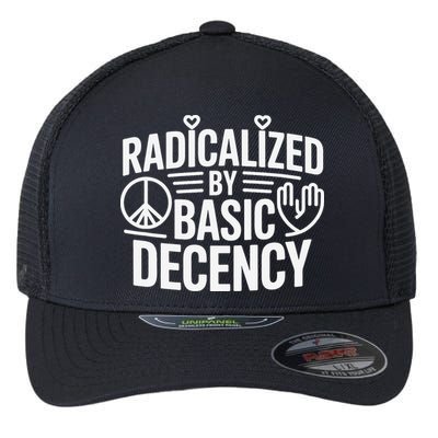 Radicalized By Basic Decency Protest Resist Persist Flexfit Unipanel Trucker Cap