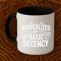 Radicalized By Basic Decency Protest Resist Persist Mug