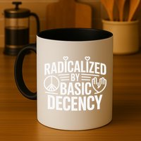 Radicalized By Basic Decency Protest Resist Persist Mug
