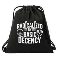 Radicalized By Basic Decency Protest Resist Persist Drawstring Bag