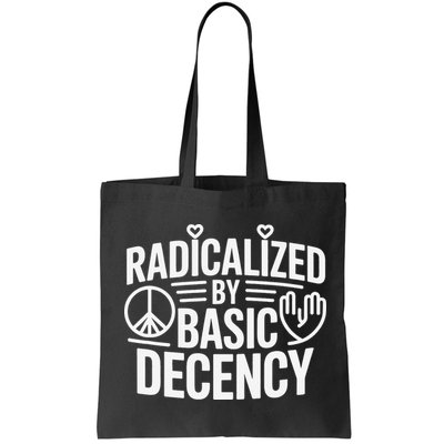 Radicalized By Basic Decency Protest Resist Persist Bag